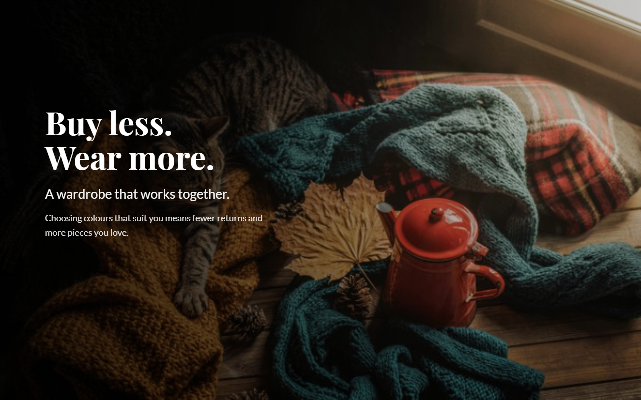 Buy less. Wear more. A wardrobe that works together.